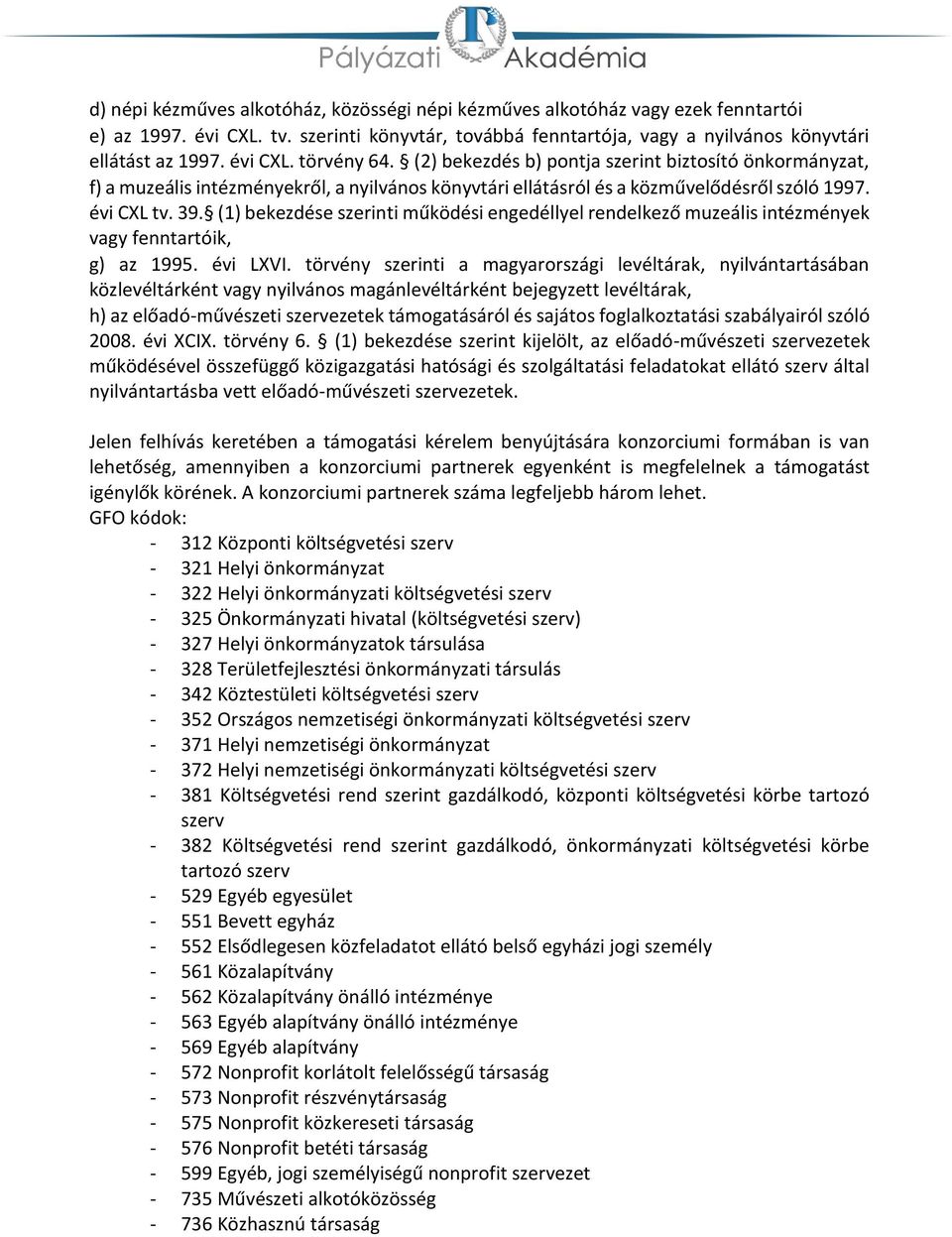 (1) bekezdése szerinti működési engedéllyel rendelkező muzeális intézmények vagy fenntartóik, g) az 1995. évi LXVI.