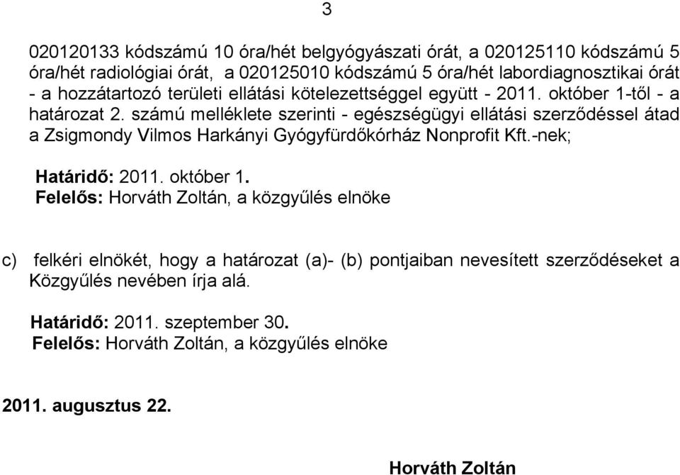 számú melléklete szerinti - egészségügyi ellátási szerződéssel átad a Zsigmondy Vilmos Harkányi Gyógyfürdőkórház Nonprofit Kft.-nek; Határidő: 2011. október 1.