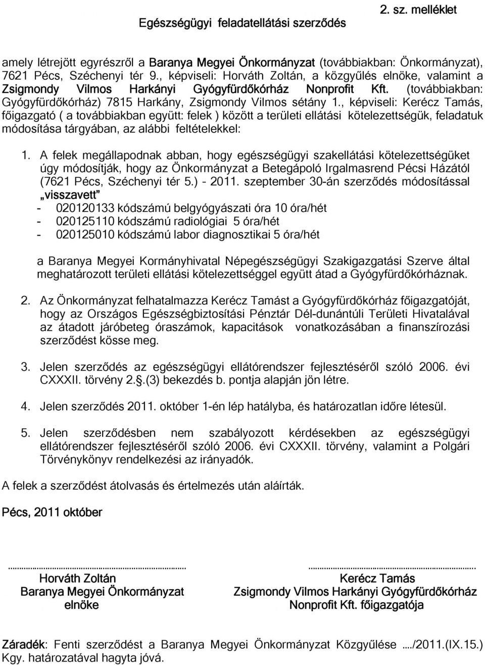 , képviseli: Kerécz Tamás, főigazgató ( a továbbiakban együtt: felek ) között a területi ellátási kötelezettségük, feladatuk módosítása tárgyában, az alábbi feltételekkel: 1.