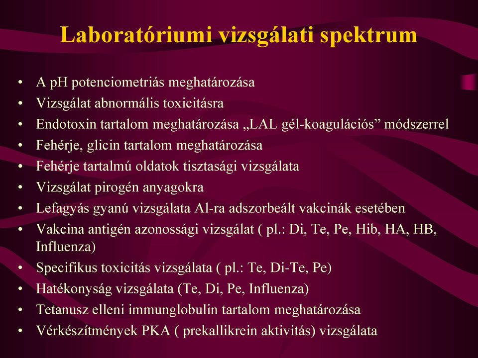 adszorbeált vakcinák esetében Vakcina antigén azonossági vizsgálat ( pl.: Di, Te, Pe, Hib, HA, HB, Influenza) Specifikus toxicitás vizsgálata ( pl.