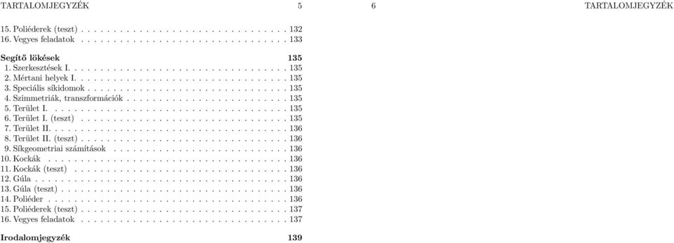 Terület I. (teszt)................................ 135 7. Terület II..................................... 136 8. Terület II. (teszt)................................ 136 9. Síkgeometriai számítások.