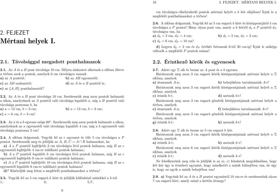 Milyen alakzatot alkotnak a síkban illetve a térben azok a pontok, amelyek 6 cm távolságra vannak a) azaponttól; b) azab egyenestől; c) azab szakasztól; d) azaés ab ponttól is; e) az{a, B}