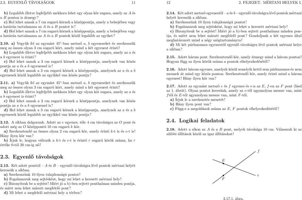 d) Hol lehet annak a 7 cm sugarú körnek a középpontja, amely a belsejében vagy a határán tartalmazza azaés ab pontok közül legalább az egyiket?.10.