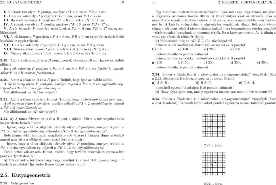 A sík bármelyp pontjára apa>6 cm,pb> 3 cm egyenlőtlenségek közül legalább az egyik teljesül. VII. Ha a sík valamelyp pontjárapa 6 cm, akkorpb 3 cm. VIII.