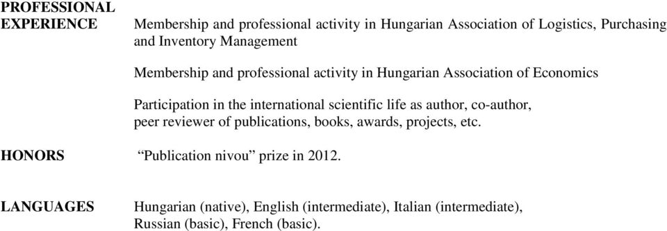 international scientific life as author, co-author, peer reviewer of publications, books, awards, projects, etc.