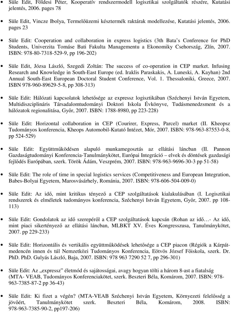 pages 23 Süle Edit: Cooperation and collaboration in express logistics (3th Bata s Conference for PhD Students, Univerzita Tomáse Bati Fakulta Managementu a Ekonomiky Csehország, Zlín, 2007.