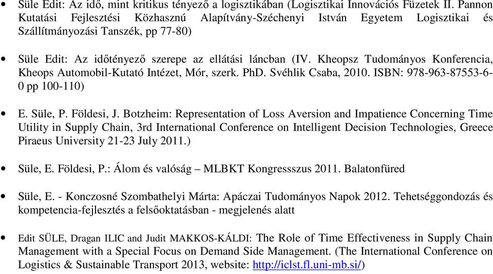 Kheopsz Tudományos Konferencia, Kheops Automobil-Kutató Intézet, Mór, szerk. PhD. Svéhlik Csaba, 2010. ISBN: 978-963-87553-6- 0 pp 100-110) E. Süle, P. Földesi, J.
