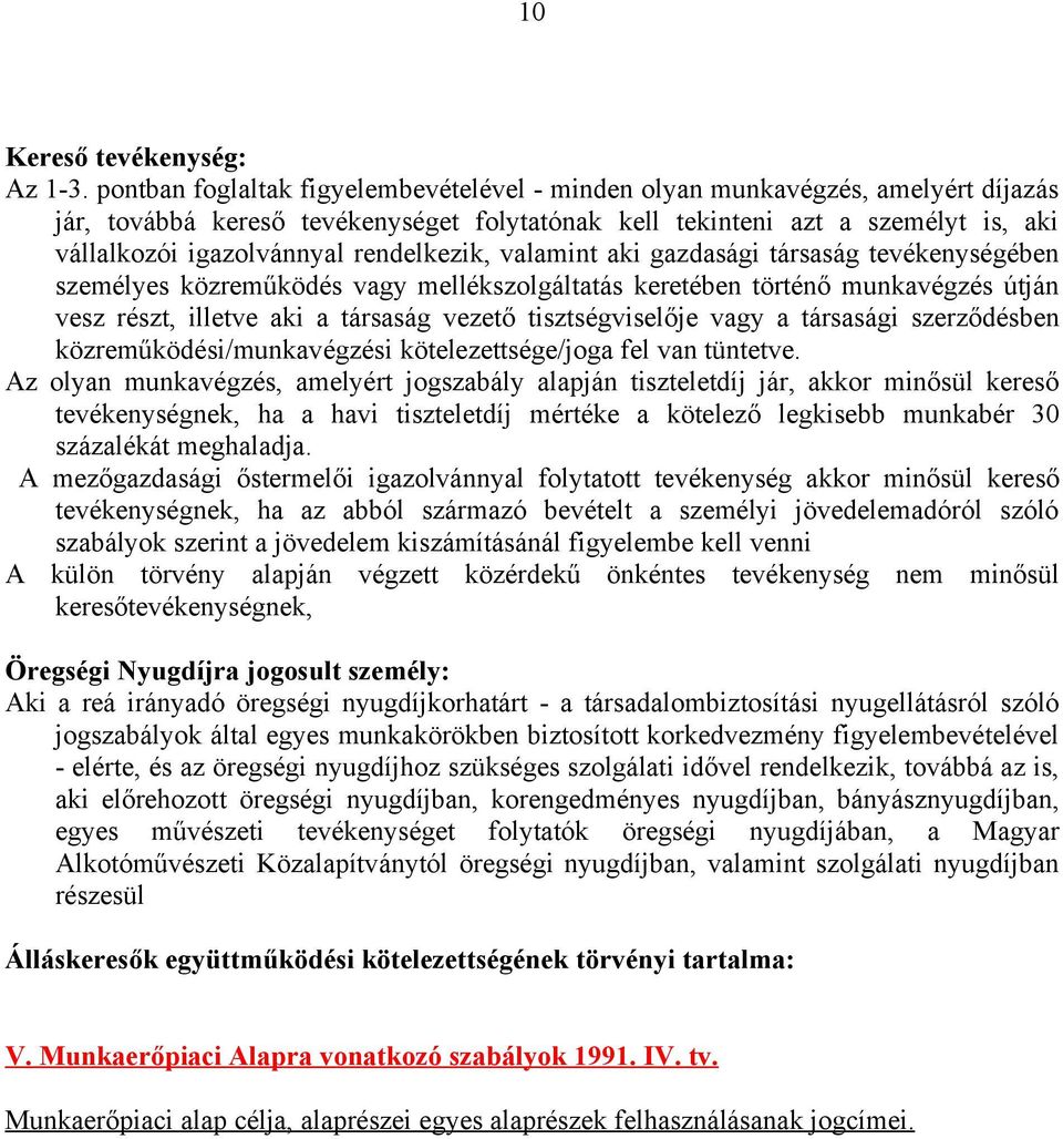 rendelkezik, valamint aki gazdasági társaság tevékenységében személyes közreműködés vagy mellékszolgáltatás keretében történő munkavégzés útján vesz részt, illetve aki a társaság vezető