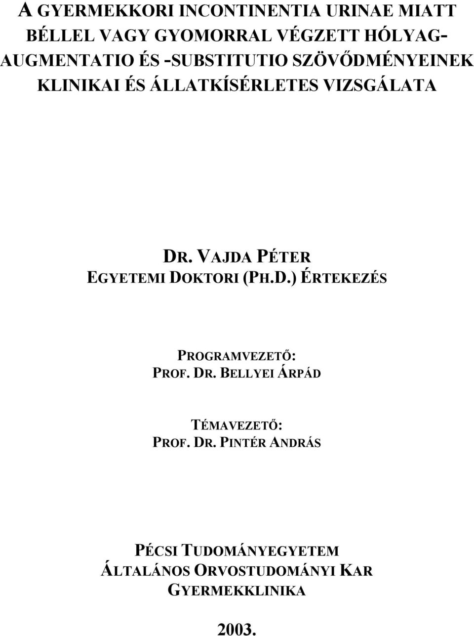VAJDA PÉTER EGYETEMI DOKTORI (PH.D.) ÉRTEKEZÉS PROGRAMVEZETŐ: PROF. DR.