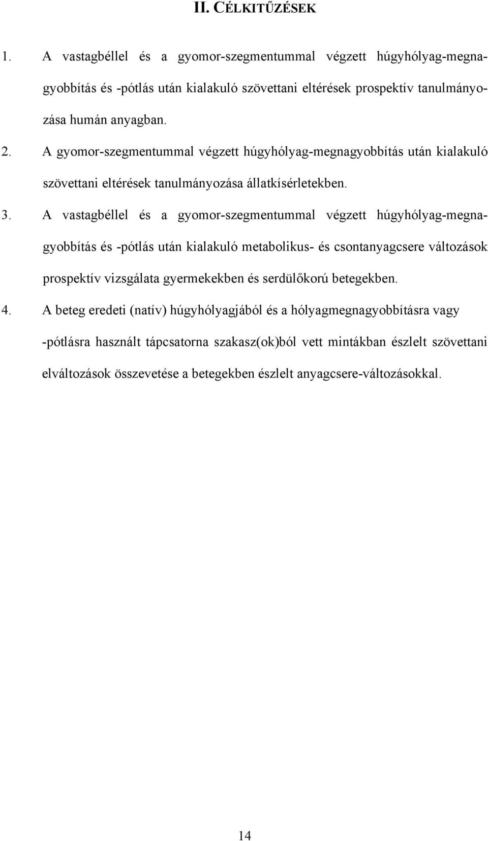 A vastagbéllel és a gyomor-szegmentummal végzett húgyhólyag-megnagyobbítás és -pótlás után kialakuló metabolikus- és csontanyagcsere változások prospektív vizsgálata gyermekekben és