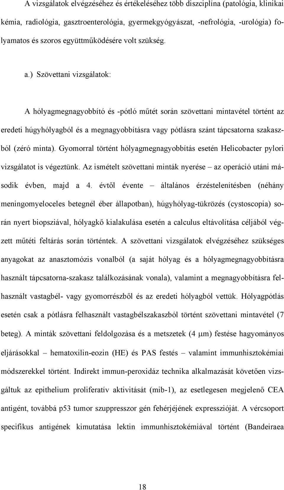 ) Szövettani vizsgálatok: A hólyagmegnagyobbító és -pótló műtét során szövettani mintavétel történt az eredeti húgyhólyagból és a megnagyobbításra vagy pótlásra szánt tápcsatorna szakaszból (zéró