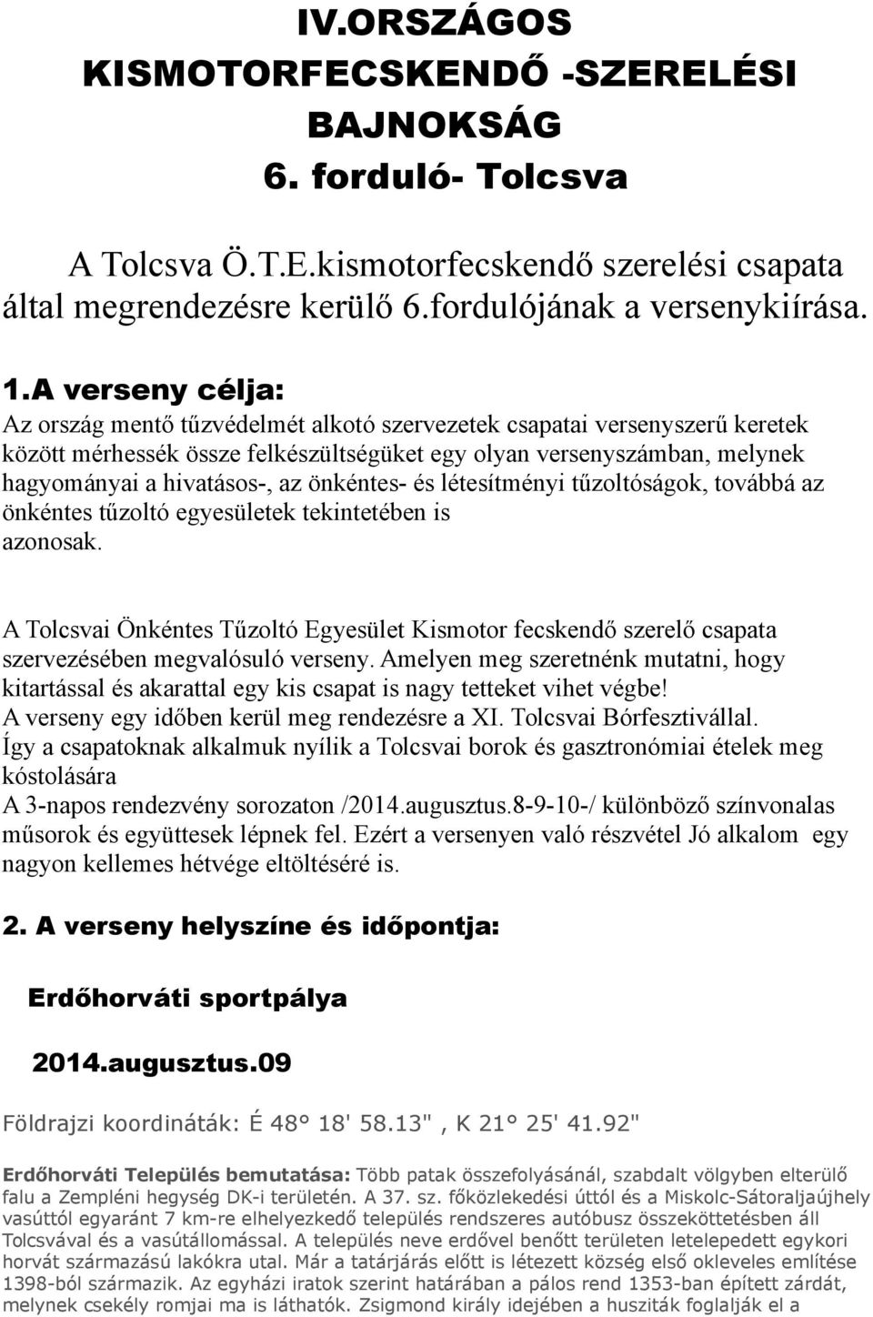 önkéntes- és létesítményi tűzoltóságok, továbbá az önkéntes tűzoltó egyesületek tekintetében is azonosak.