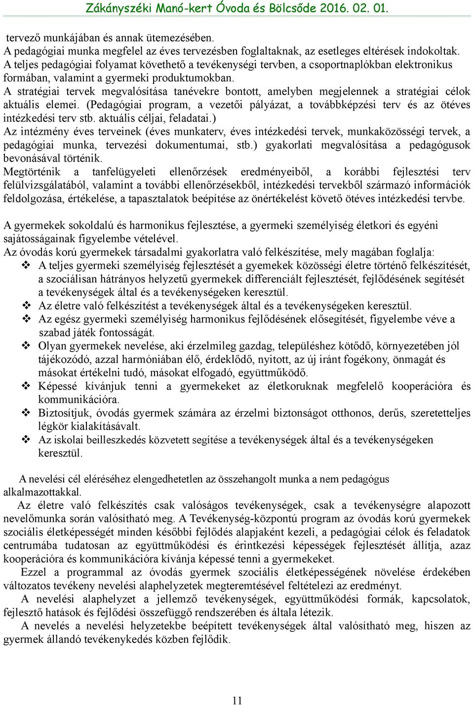 A stratégiai tervek megvalósítása tanévekre bontott, amelyben megjelennek a stratégiai célok aktuális elemei.