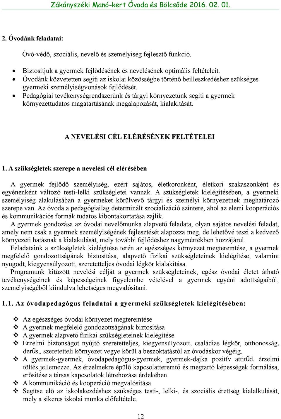 Pedagógiai tevékenységrendszerünk és tárgyi környezetünk segíti a gyermek környezettudatos magatartásának megalapozását, kialakítását. A NEVELÉSI CÉL ELÉRÉSÉNEK FELTÉTELEI 1.
