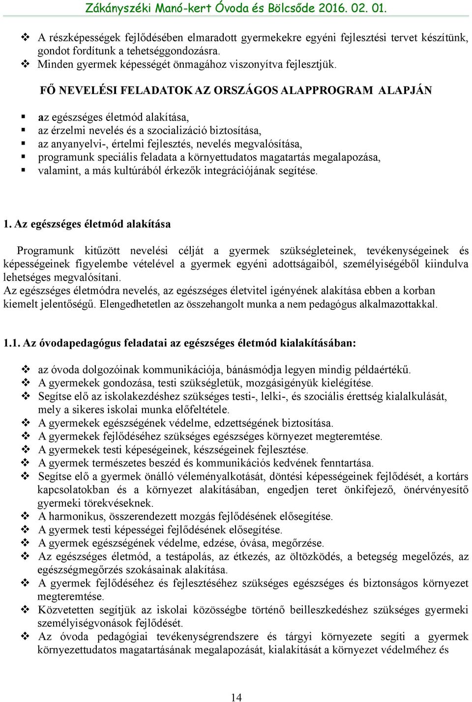 programunk speciális feladata a környettudatos magatartás megalapozása, valamint, a más kultúrából érkezők integrációjának segítése. 1.