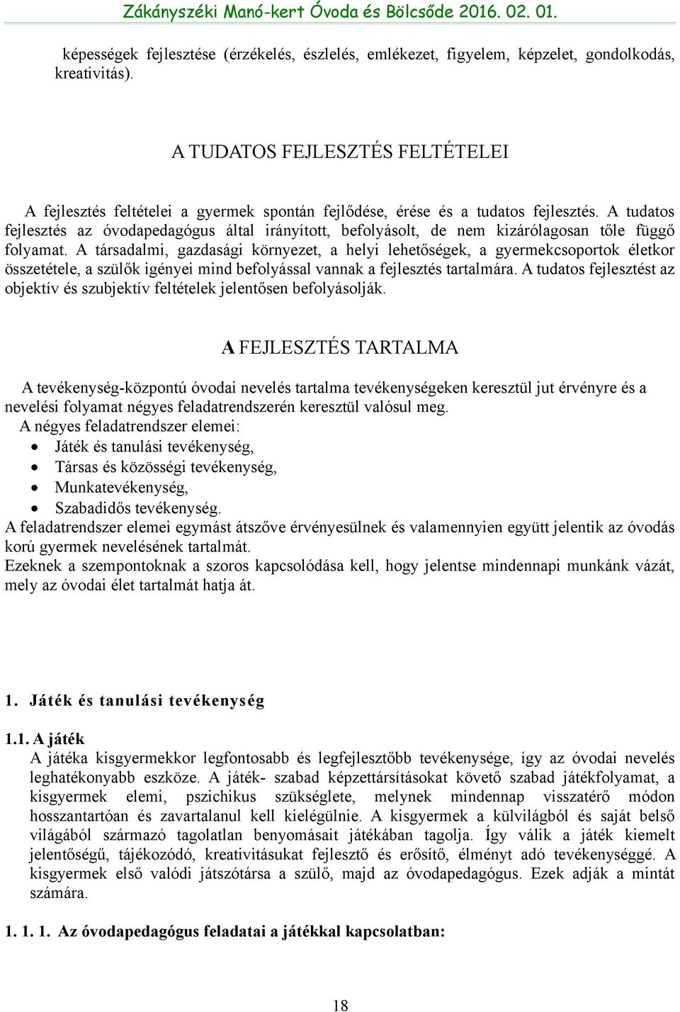 A tudatos fejlesztés az óvodapedagógus által irányított, befolyásolt, de nem kizárólagosan tőle függő folyamat.