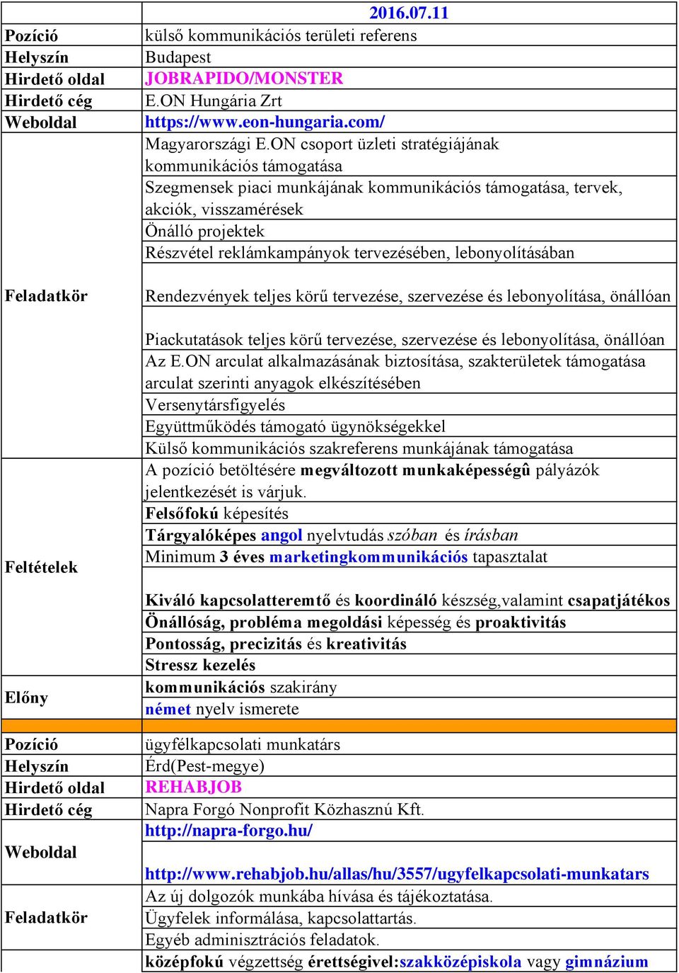 lebonyolításában Rendezvények teljes körű tervezése, szervezése és lebonyolítása, önállóan Piackutatások teljes körű tervezése, szervezése és lebonyolítása, önállóan Az E.