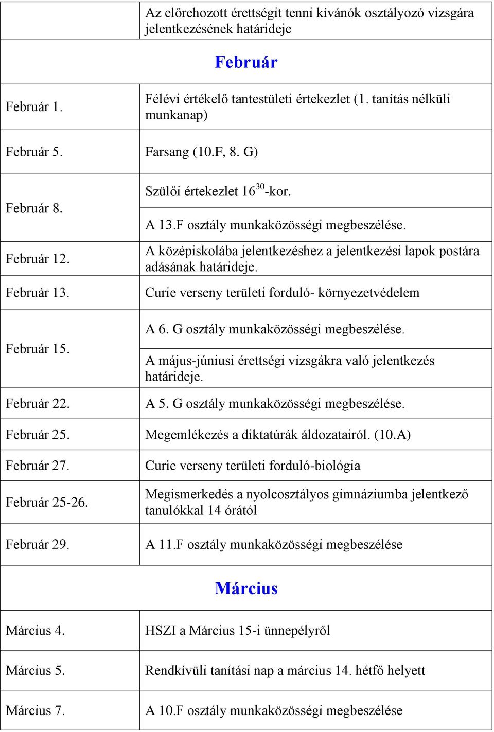 A középiskolába jelentkezéshez a jelentkezési lapok postára adásának határideje. Curie verseny területi forduló- környezetvédelem A 6. G osztály munkaközösségi megbeszélése.