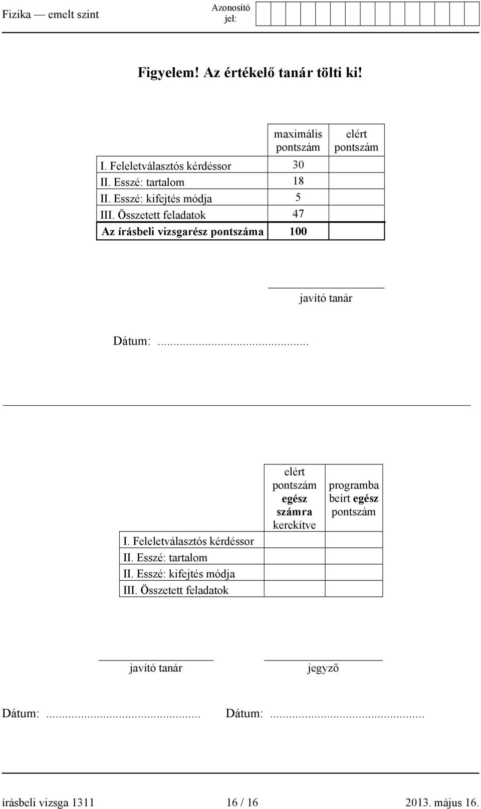 .. I. Feleletválasztós kérdéssor II. Esszé: tartalom II. Esszé: kifejtés módja III.