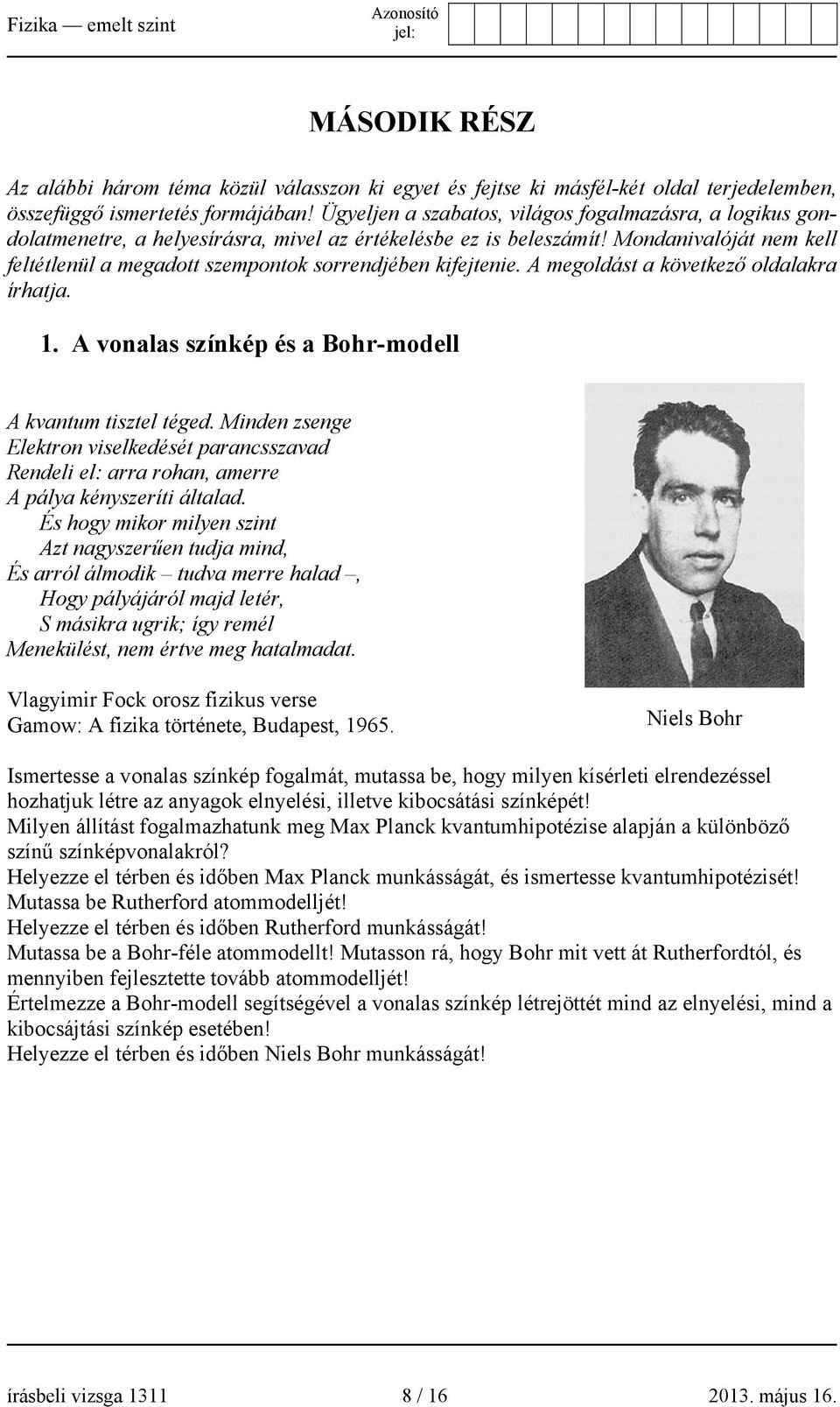 Mondanivalóját nem kell feltétlenül a megadott szempontok sorrendjében kifejtenie. A megoldást a következő oldalakra írhatja. 1. A vonalas színkép és a Bohr-modell A kvantum tisztel téged.
