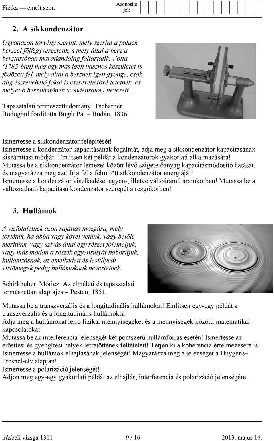 Tapasztalati természettudomány: Tscharner Bodogbul fordította Bugát Pál Budán, 1836. Ismertesse a síkkondenzátor felépítését!