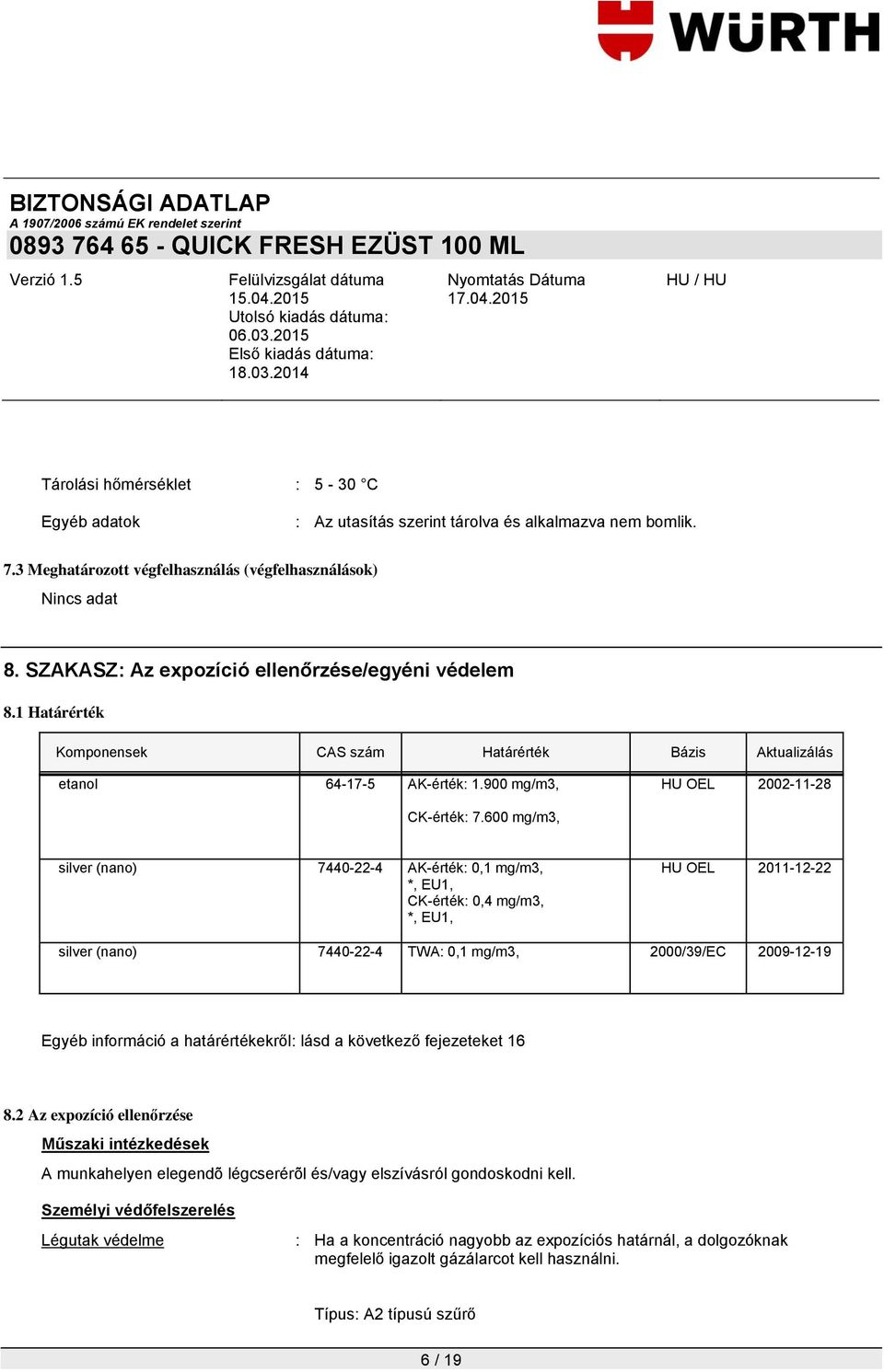 600 mg/m3, 7440-22-4 AK-érték: 0,1 mg/m3, *, EU1, CK-érték: 0,4 mg/m3, *, EU1, HU OEL 2011-12-22 7440-22-4 TWA: 0,1 mg/m3, 2000/39/EC 2009-12-19 Egyéb információ a határértékekről: lásd a következő
