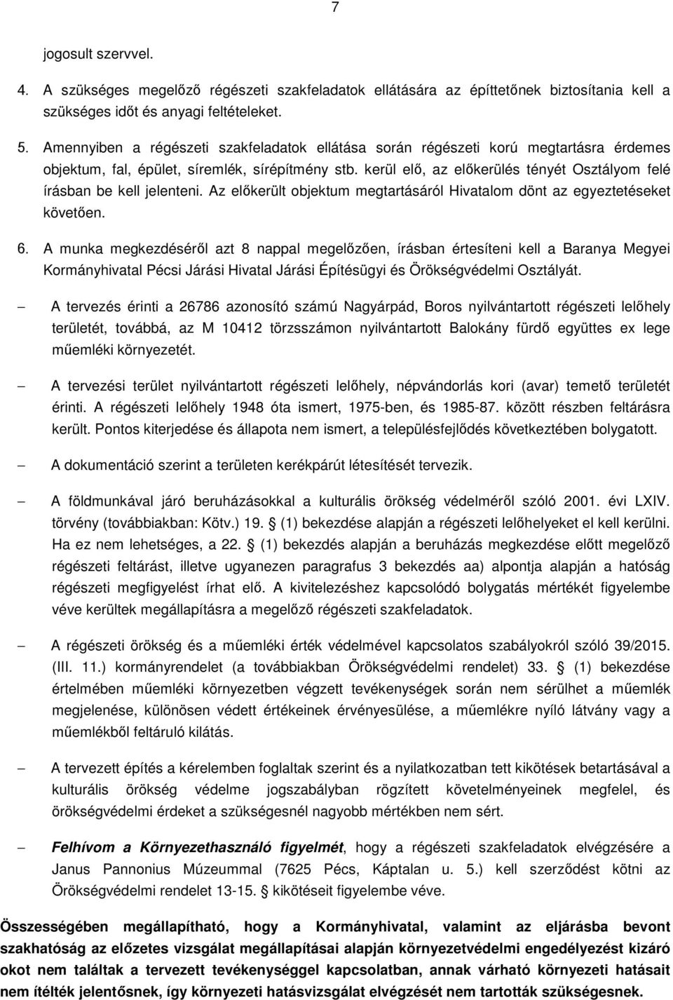 kerül elő, az előkerülés tényét Osztályom felé írásban be kell jelenteni. Az előkerült objektum megtartásáról Hivatalom dönt az egyeztetéseket követően. 6.