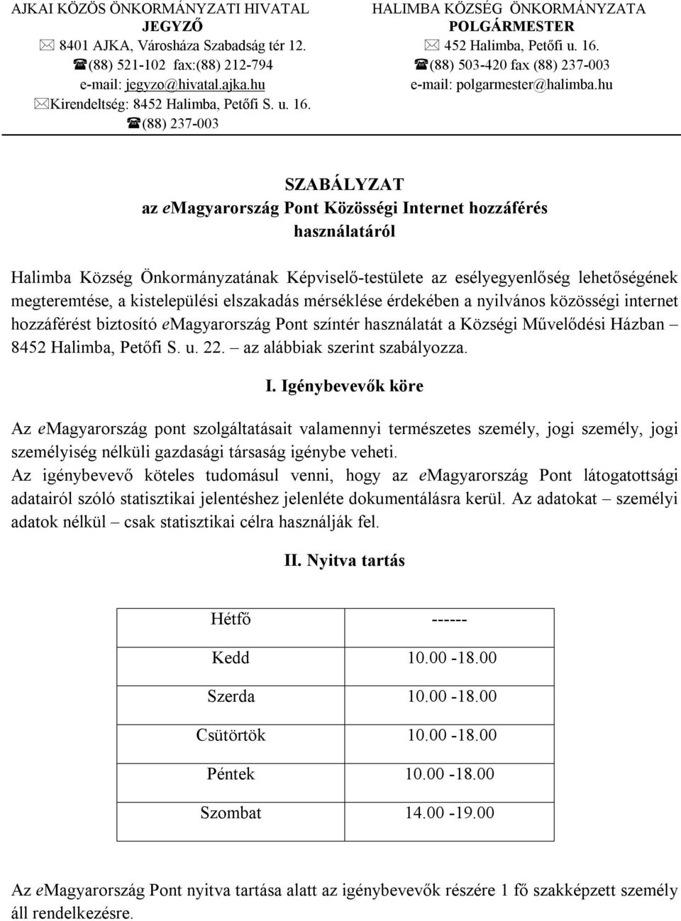 hu SZABÁLYZAT az emagyarország Pont Közösségi Internet hozzáférés használatáról Halimba Község Önkormányzatának Képviselő-testülete az esélyegyenlőség lehetőségének megteremtése, a kistelepülési