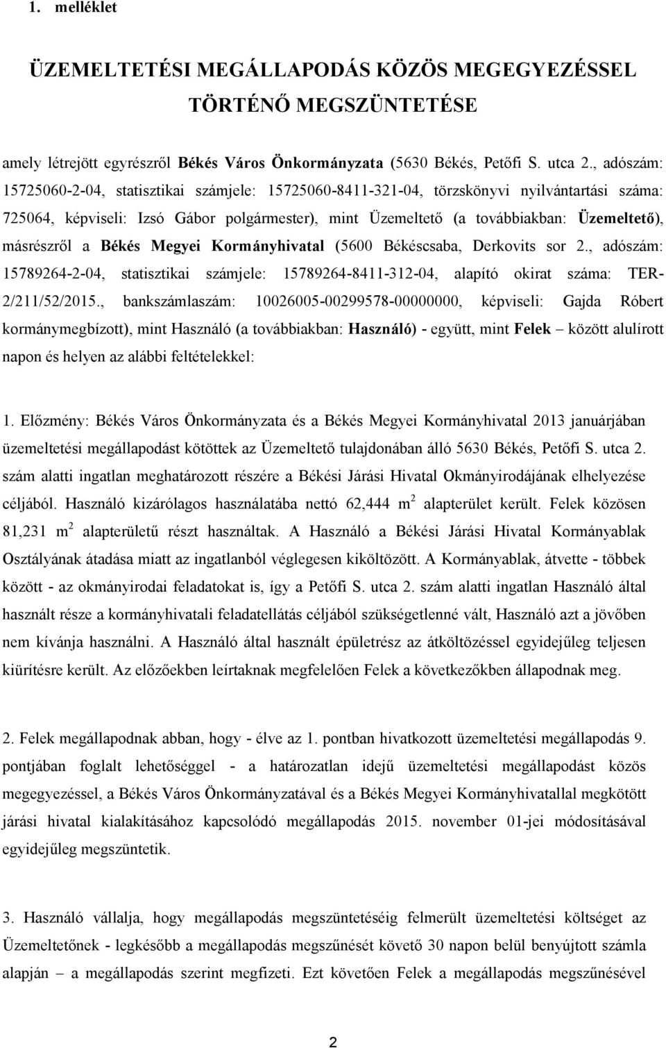 másrészről a Békés Megyei Kormányhivatal (5600 Békéscsaba, Derkovits sor 2., adószám: 15789264-2-04, statisztikai számjele: 15789264-8411-312-04, alapító okirat : TER- 2/211/52/2015.