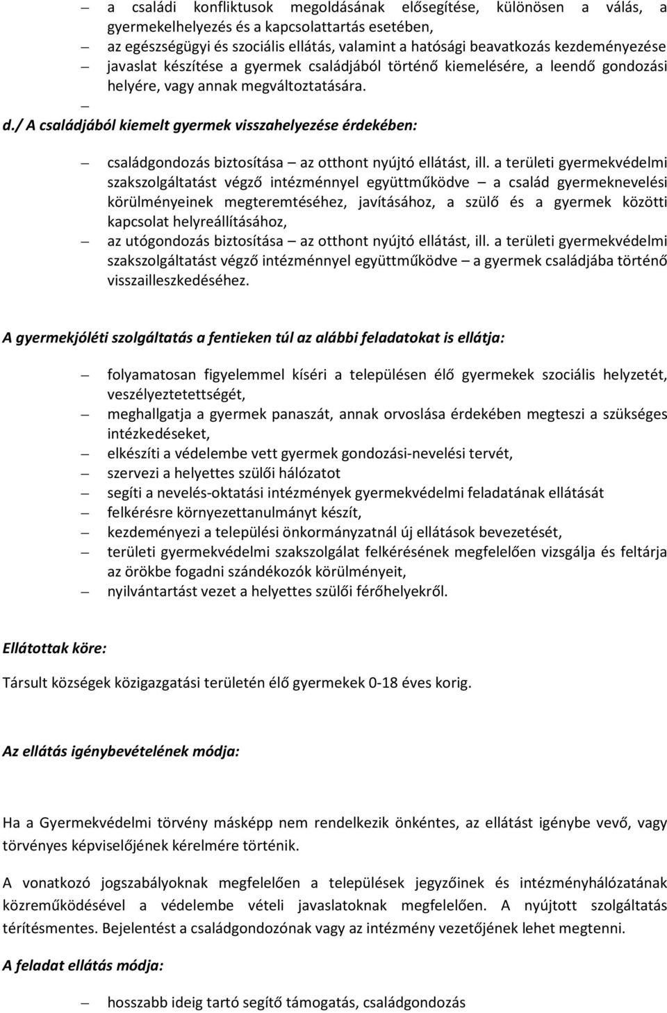 / A családjából kiemelt gyermek visszahelyezése érdekében: családgondozás biztosítása az otthont nyújtó ellátást, ill.