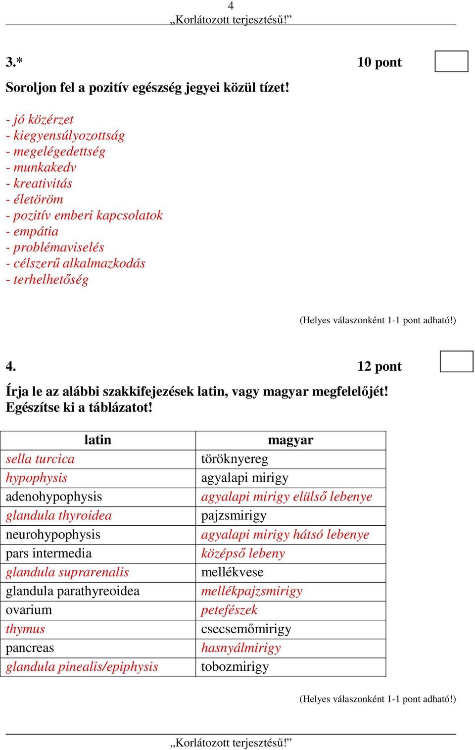 4. 12 pont Írja le az alábbi szakkifejezések latin, vagy magyar megfelelőjét! Egészítse ki a táblázatot!