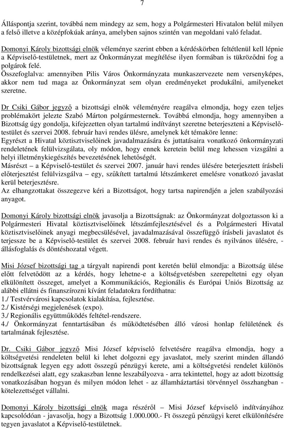 felé. Összefoglalva: amennyiben Pilis Város Önkormányzata munkaszervezete nem versenyképes, akkor nem tud maga az Önkormányzat sem olyan eredményeket produkálni, amilyeneket szeretne.