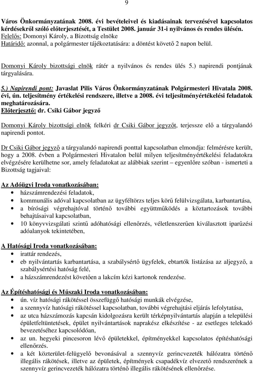 teljesítmény értékelési rendszere, illetve a 2008. évi teljesítményértékelési feladatok meghatározására. Elıterjesztı: dr.