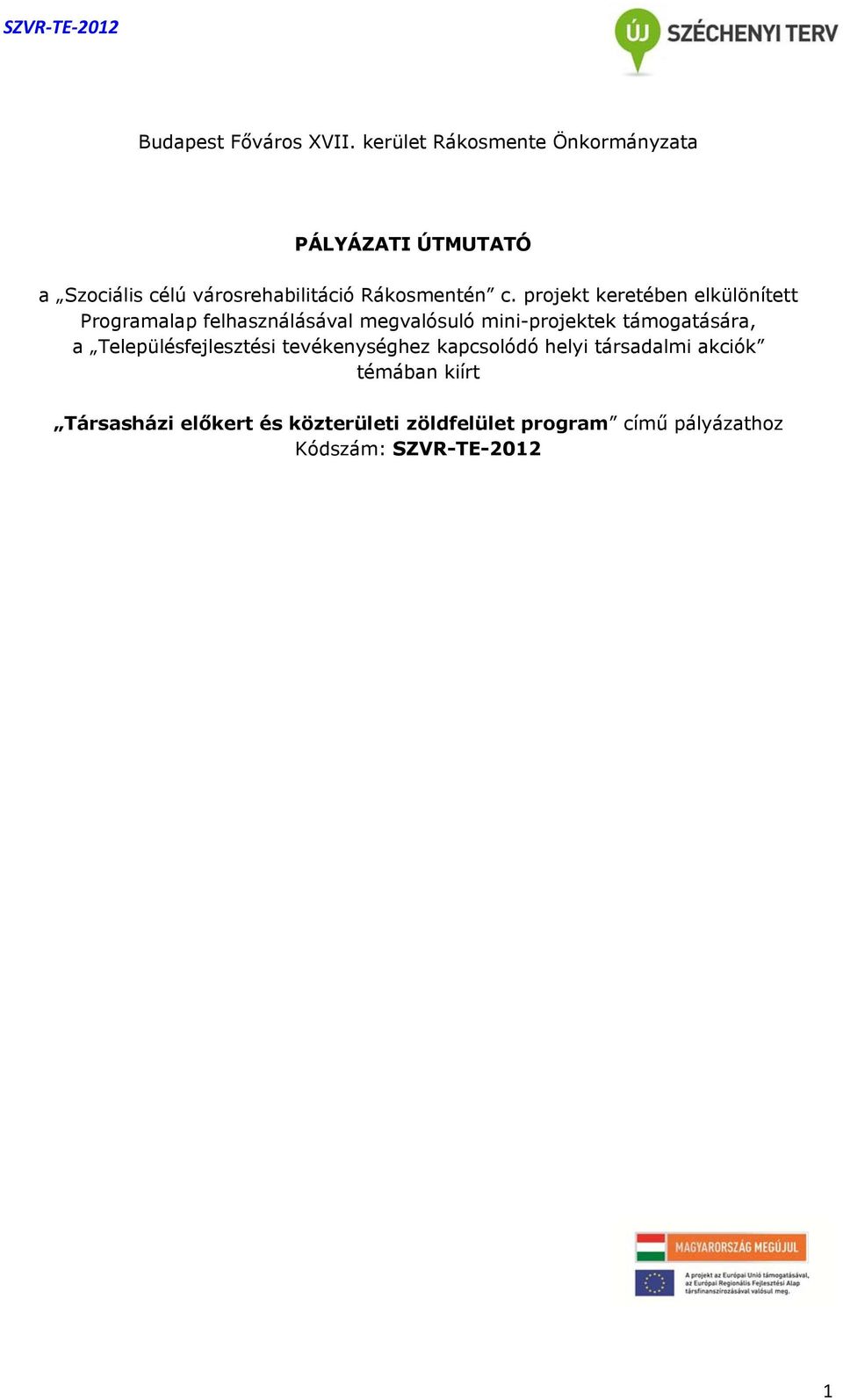 projekt keretében elkülönített Programalap felhasználásával megvalósuló mini-projektek támogatására,