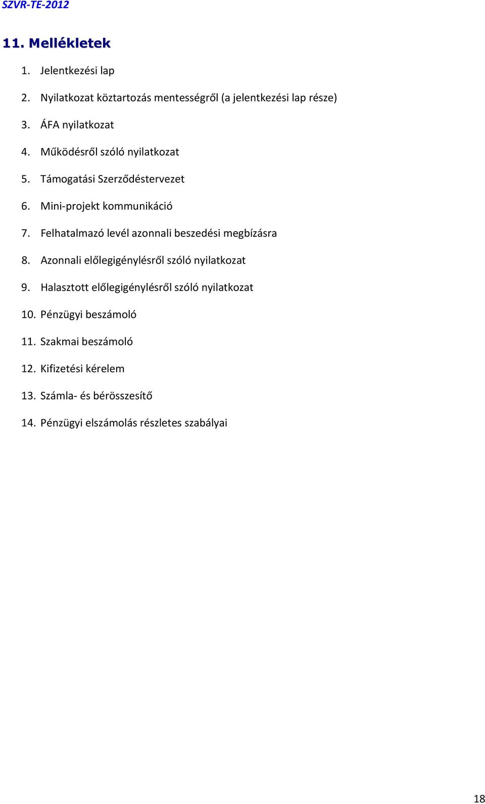 Felhatalmazó levél azonnali beszedési megbízásra 8. Azonnali előlegigénylésről szóló nyilatkozat 9.