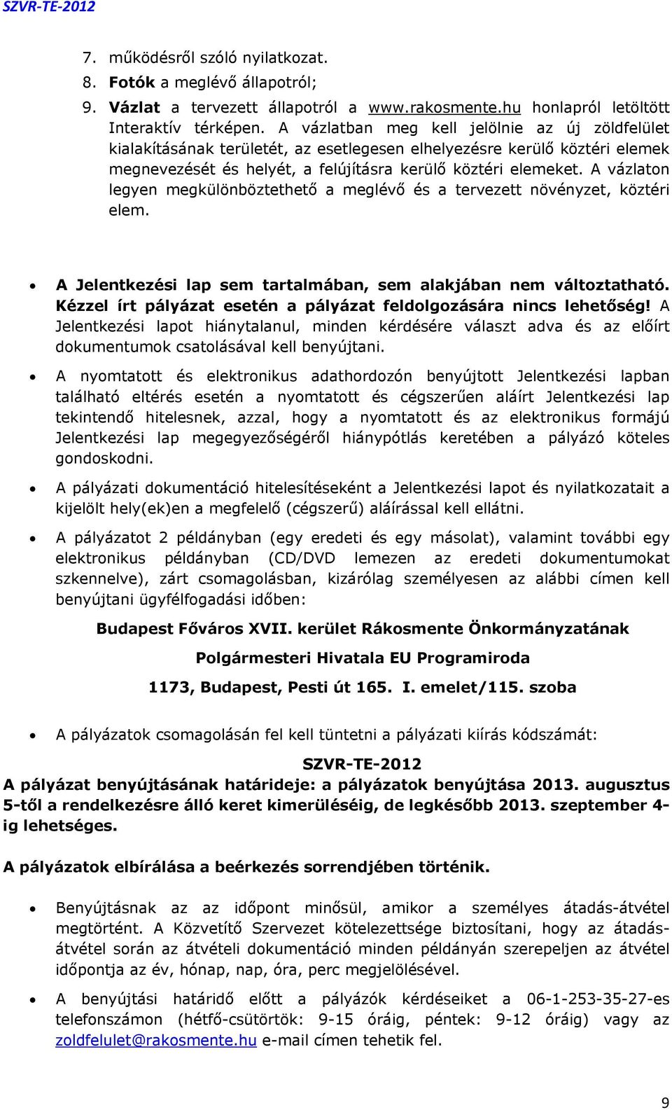 A vázlaton legyen megkülönböztethető a meglévő és a tervezett növényzet, köztéri elem. A Jelentkezési lap sem tartalmában, sem alakjában nem változtatható.