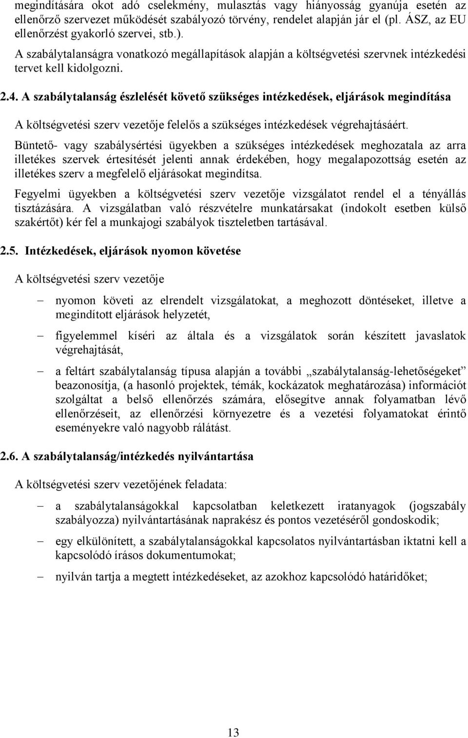 A szabálytalanság észlelését követő szükséges intézkedések, eljárások megindítása A költségvetési szerv vezetője felelős a szükséges intézkedések végrehajtásáért.