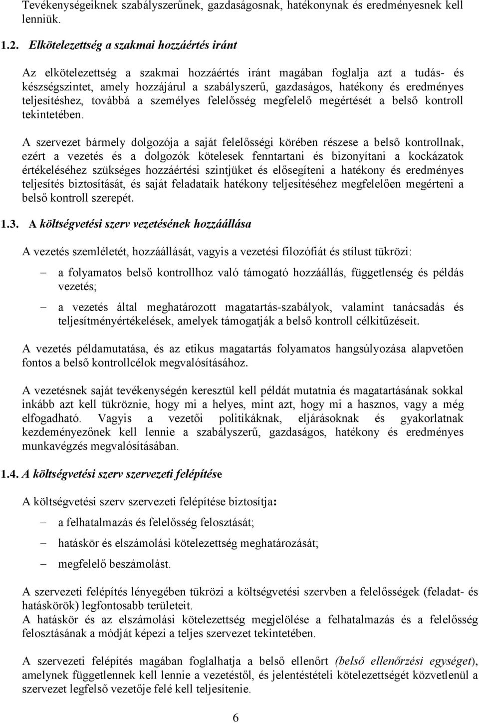 eredményes teljesítéshez, továbbá a személyes felelősség megfelelő megértését a belső kontroll tekintetében.