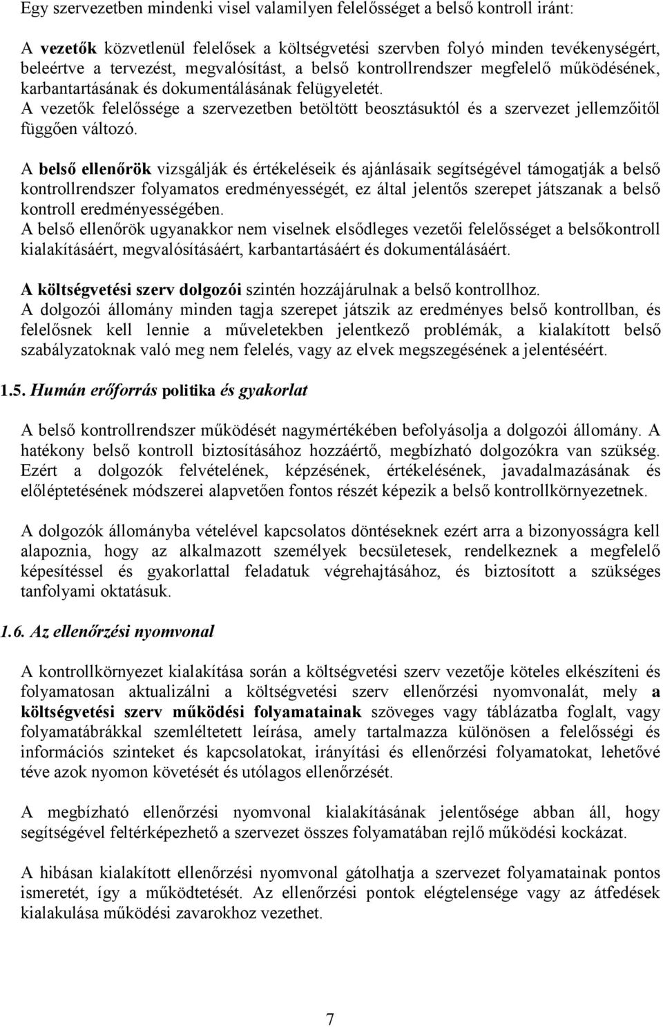 A vezetők felelőssége a szervezetben betöltött beosztásuktól és a szervezet jellemzőitől függően változó.