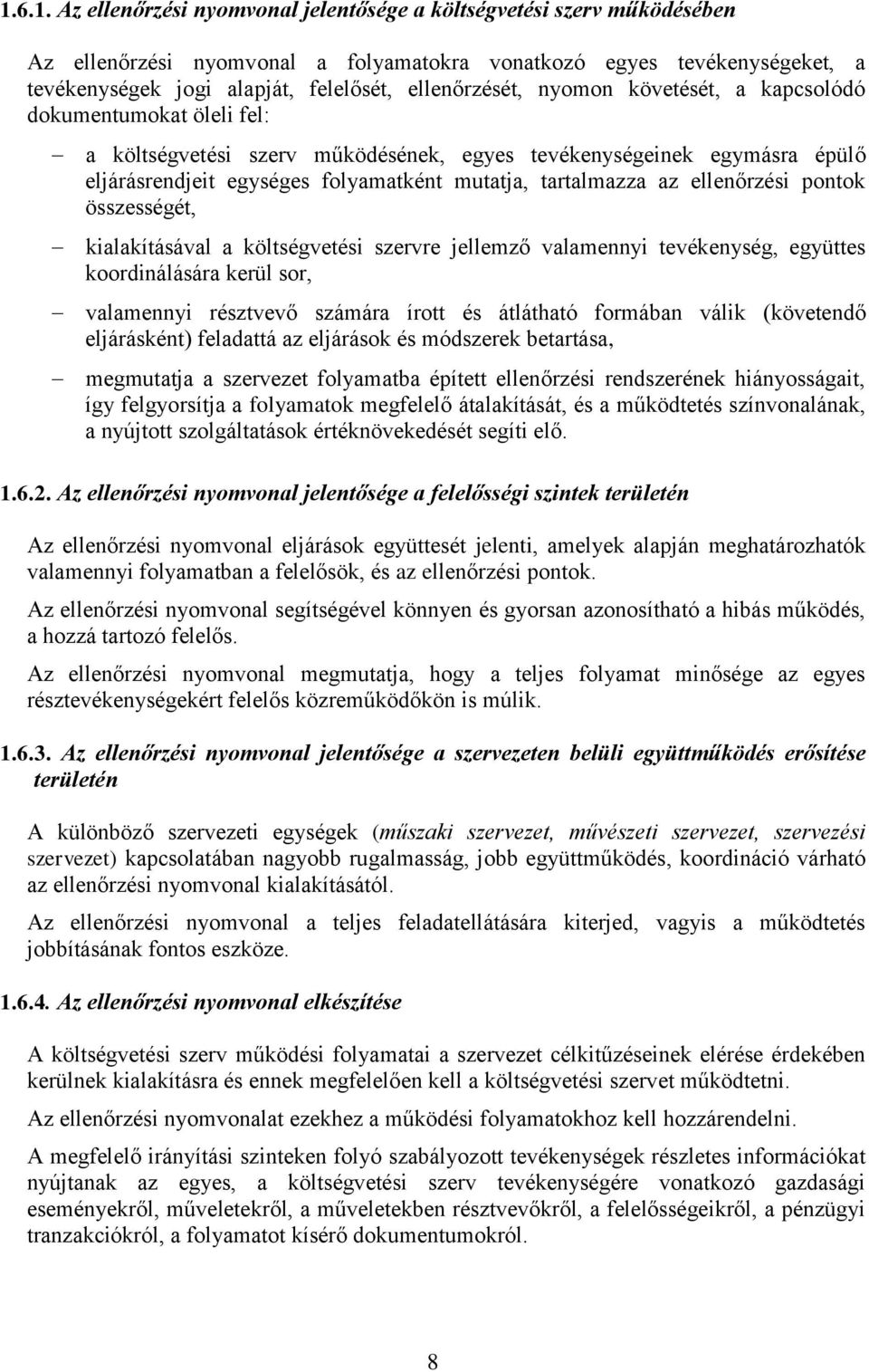 tartalmazza az ellenőrzési pontok összességét, kialakításával a költségvetési szervre jellemző valamennyi tevékenység, együttes koordinálására kerül sor, valamennyi résztvevő számára írott és