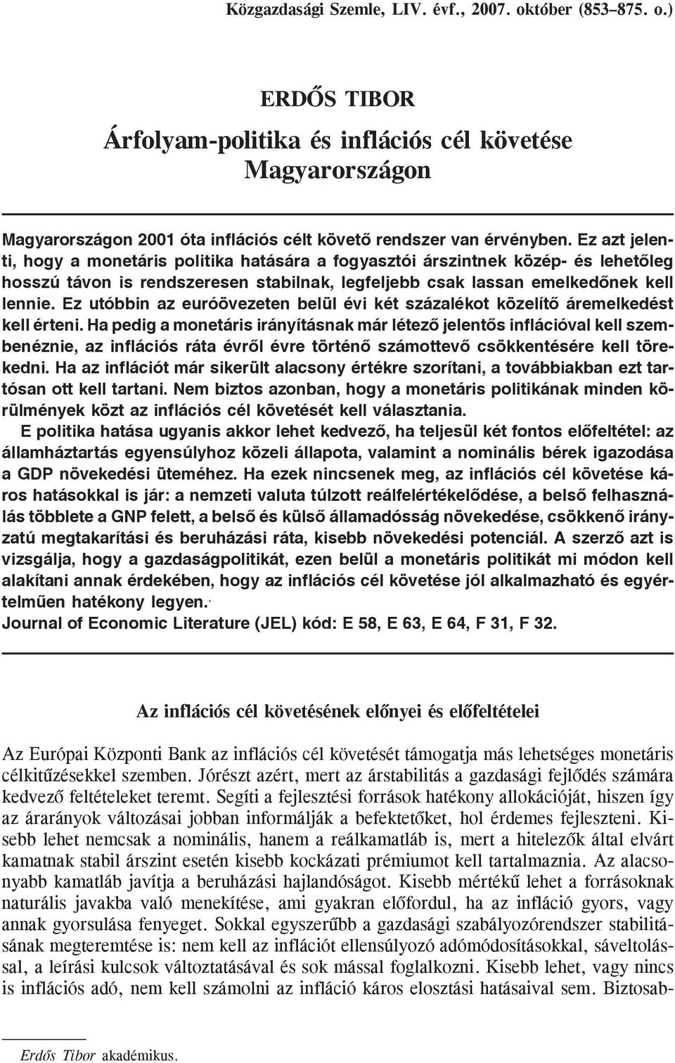 Ez utóbbin az euróövezeten belül évi két százalékot közelítõ áremelkedést kell érteni.