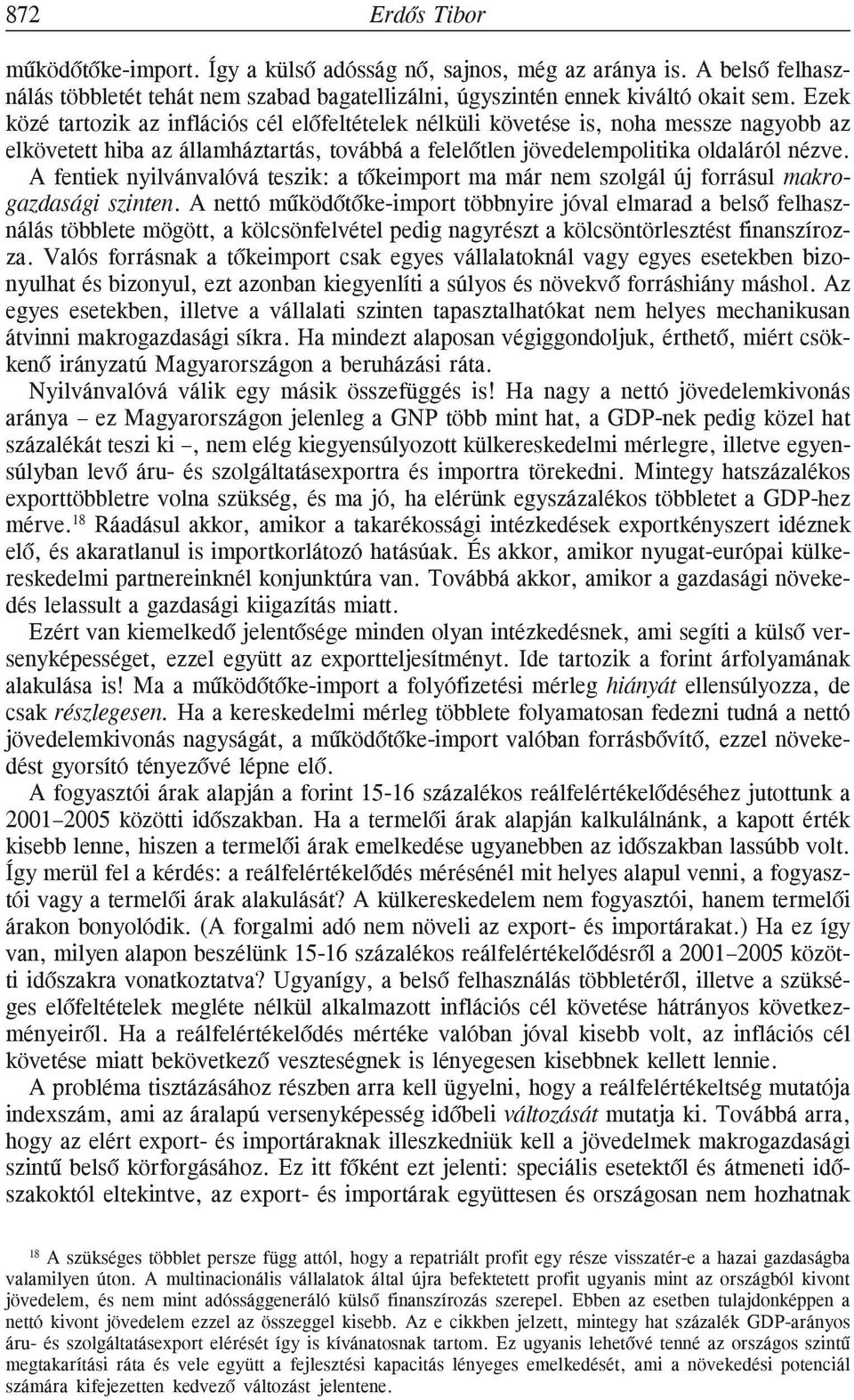 A fentiek nyilvánvalóvá teszik: a tõkeimport ma már nem szolgál új forrásul makrogazdasági szinten.