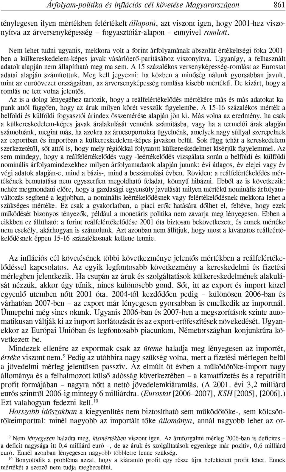 Ugyanígy, a felhasznált adatok alapján nem állapítható meg ma sem. A 15 százalékos versenyképesség-romlást az Eurostat adatai alapján számítottuk.