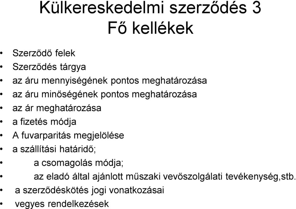 módja A fuvarparitás megjelölése a szállítási határidő; a csomagolás módja; az eladó által