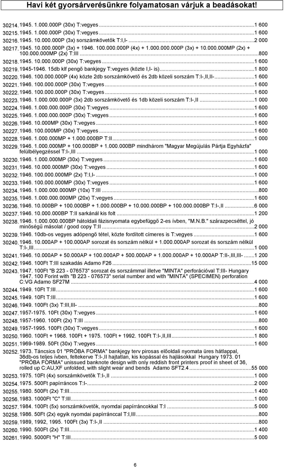 1945-1946. 15db klf pengő bankjegy T:vegyes (közte I,I- is)...1 800 30220.1946. 100.000.000P (4x) közte 2db sorszámkövető és 2db közeli sorszám T:I-,II,II-...1 600 30221.1946. 100.000.000P (30x) T:vegyes.