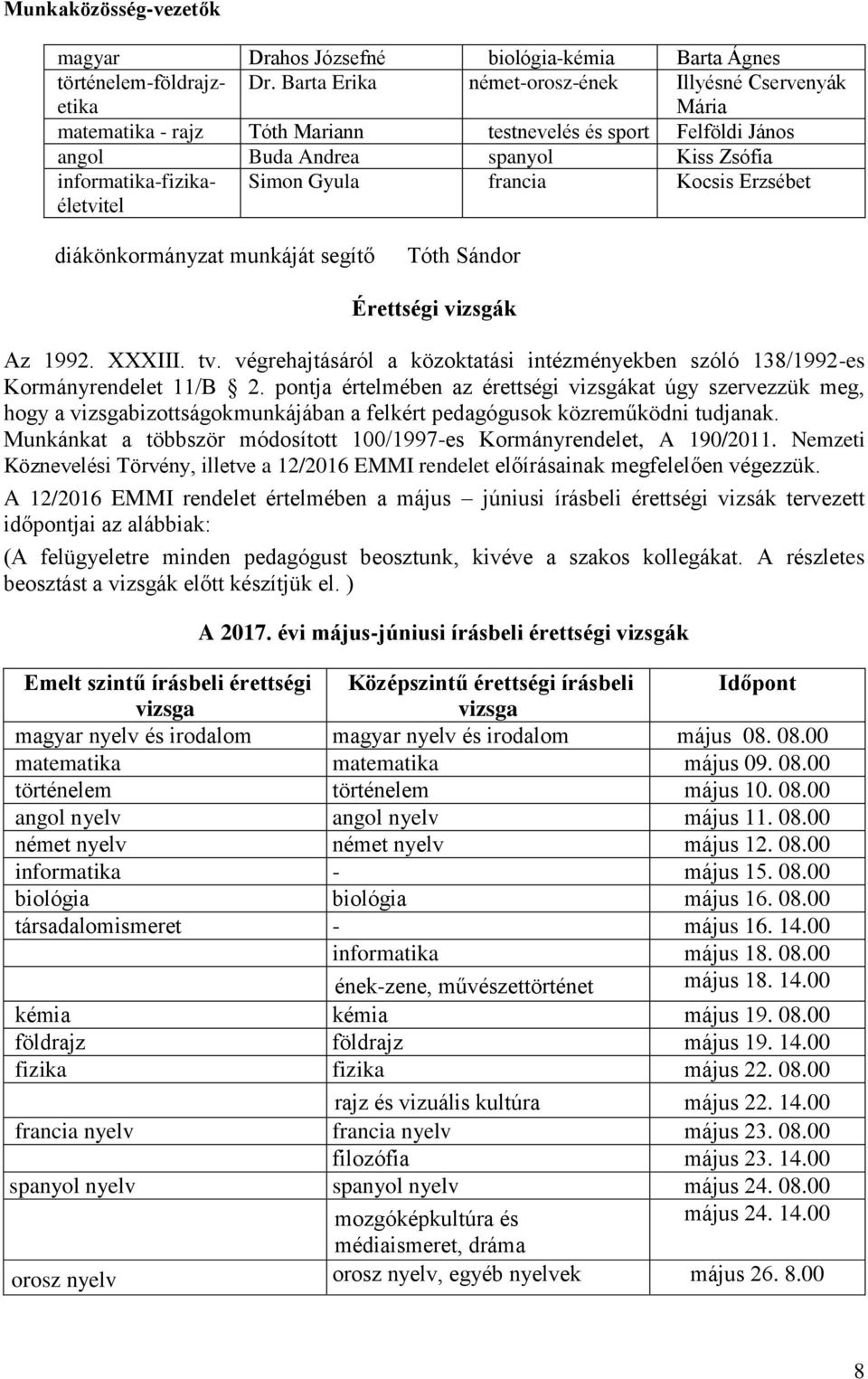 francia Kocsis Erzsébet diákönkormányzat munkáját segítő Érettségi vizsgák Az 1992. XXXIII. tv. végrehajtásáról a közoktatási intézményekben szóló 138/1992-es Kormányrendelet 11/B 2.