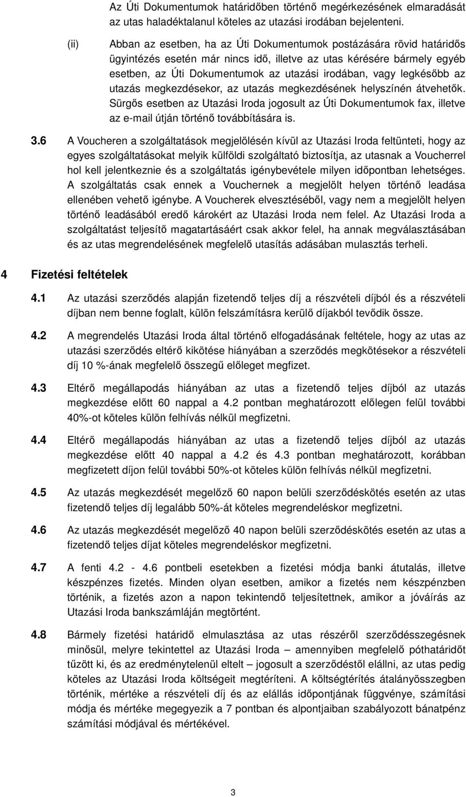 vagy legkésőbb az utazás megkezdésekor, az utazás megkezdésének helyszínén átvehetők.