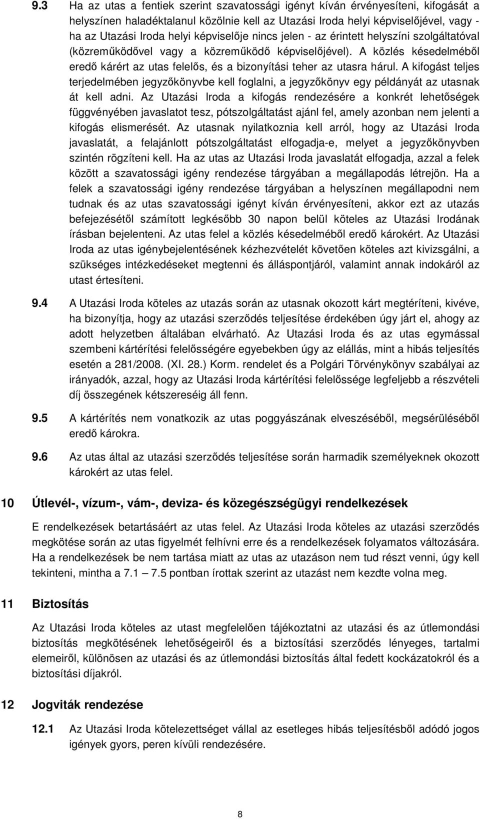 A közlés késedelméből eredő kárért az utas felelős, és a bizonyítási teher az utasra hárul.