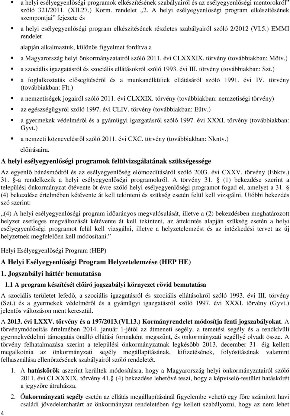 ) EMMI rendelet alapján alkalmaztuk, különös figyelmet fordítva a a Magyarország helyi önkormányzatairól szóló 2011. évi CLXXXIX. törvény (továbbiakban: Mötv.