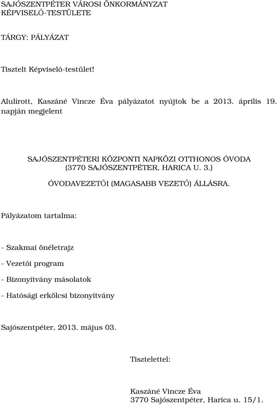 napján megjelent SAJÓSZENTPÉTERI KÖZPONTI NAPKÖZI OTTHONOS ÓVODA (3770 SAJÓSZENTPÉTER, HARICA U. 3.
